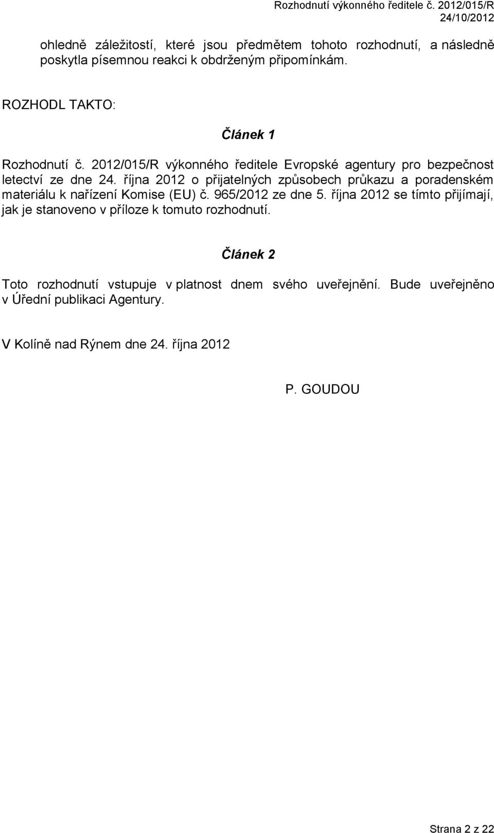 ROZHODL TAKTO: Článek 1 Rozhodnutí č. 2012/015/R výkonného ředitele Evropské agentury pro bezpečnost letectví ze dne 24.