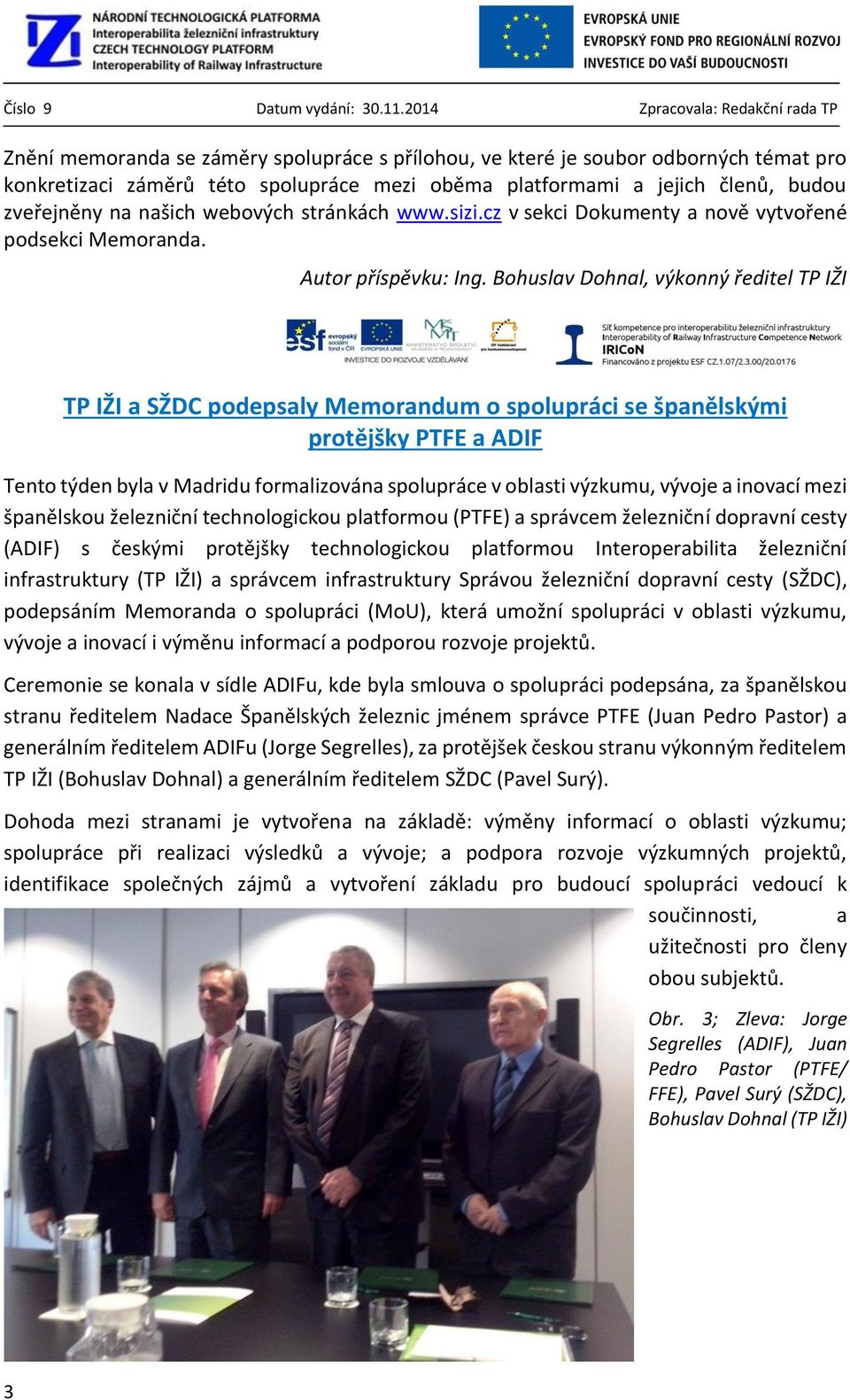 Bohuslav Dohnal, výkonný ředitel TP IŽI TP IŽI a SŽDC podepsaly Memorandum o spolupráci se španělskými protějšky PTFE a ADIF Tento týden byla v Madridu formalizována spolupráce v oblasti výzkumu,