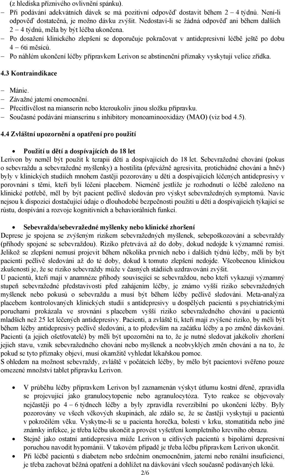 Po náhlém ukončení léčby přípravkem Lerivon se abstinenční příznaky vyskytují velice zřídka. 4.3 Kontraindikace Mánie. Závažné jaterní onemocnění.
