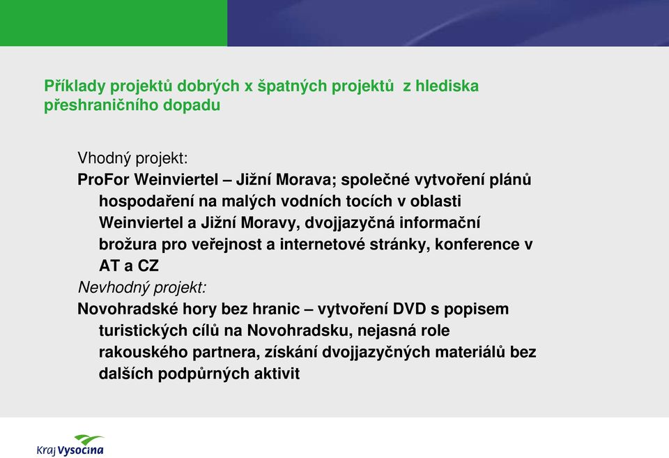 brožura pro veřejnost a internetové stránky, konference v AT a CZ Nevhodný projekt: Novohradské hory bez hranic vytvoření DVD s