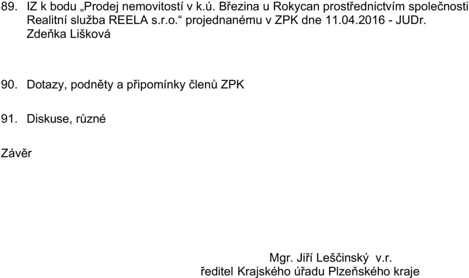 04.2016 - JUDr. Zdeňka Lišková 90. Dotazy, podněty a připomínky členů ZPK 91.
