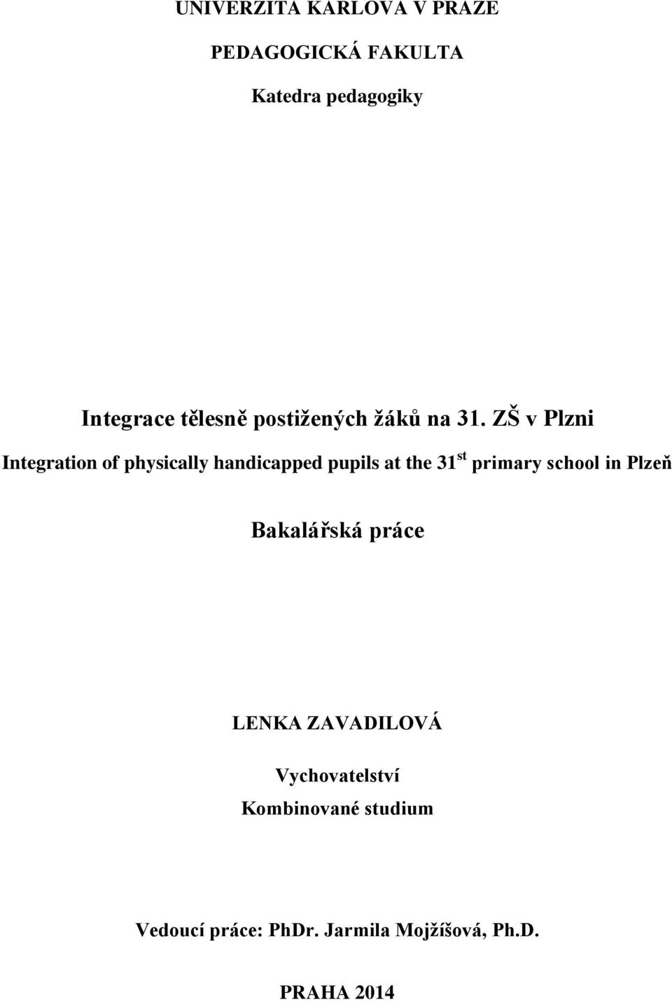 ZŠ v Plzni Integration of physically handicapped pupils at the 31 st primary