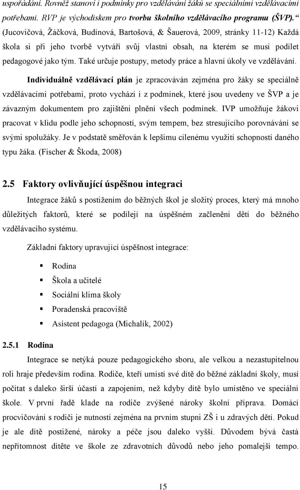 Také určuje postupy, metody práce a hlavní úkoly ve vzdělávání.