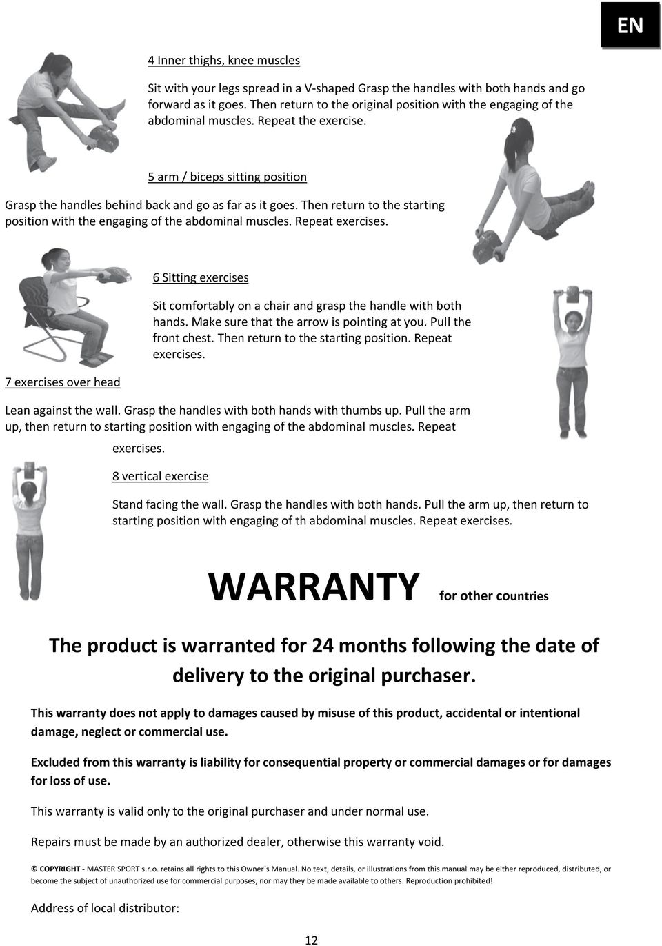 Then return to the starting position with the engaging of the abdominal muscles. Repeat exercises.