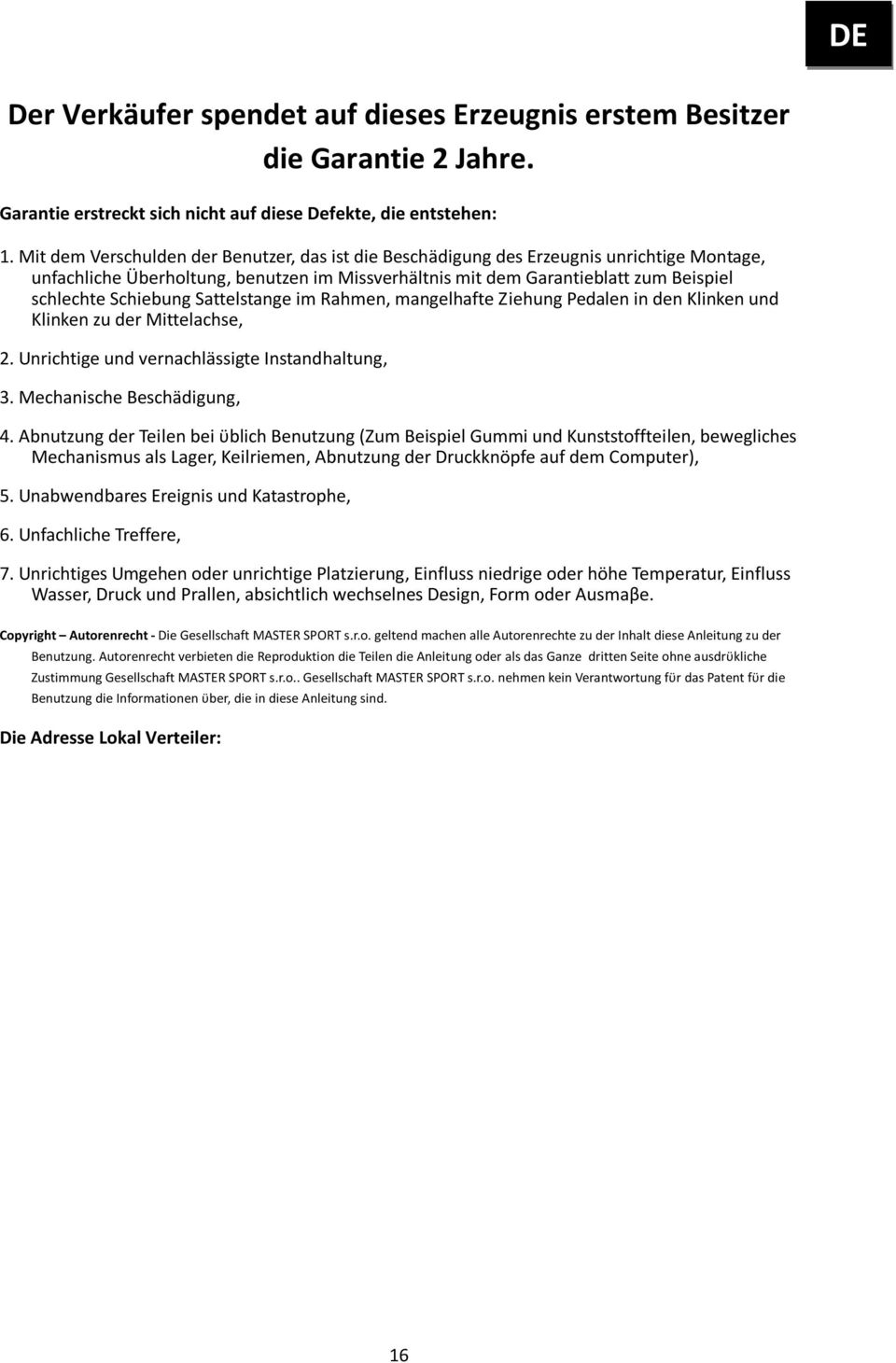Sattelstange im Rahmen, mangelhafte Ziehung Pedalen in den Klinken und Klinken zu der Mittelachse, 2. Unrichtige und vernachlässigte Instandhaltung, 3. Mechanische Beschädigung, 4.
