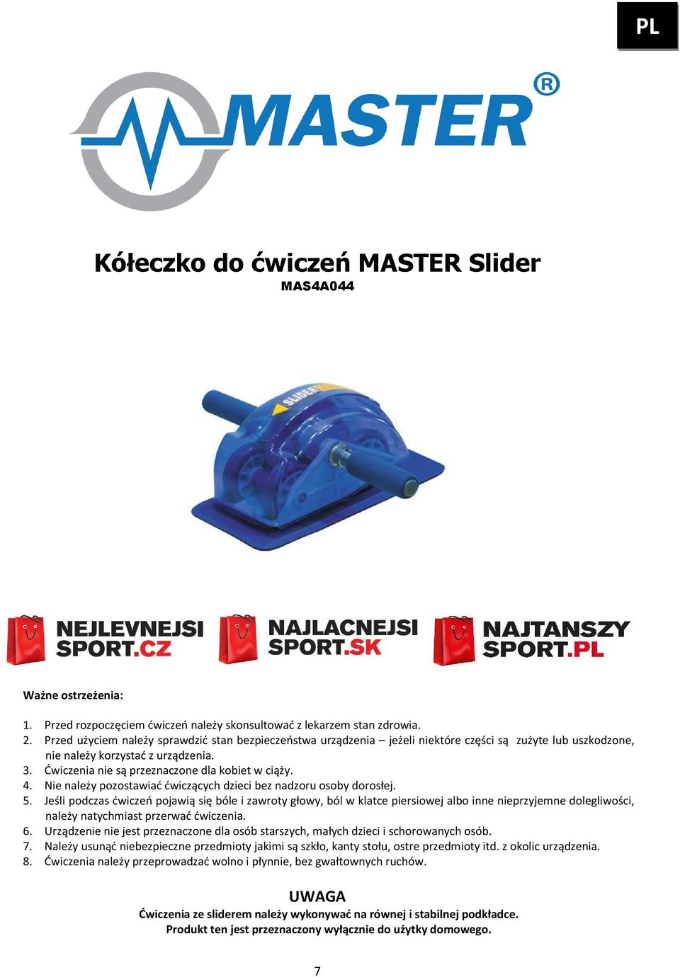 4. Nie należy pozostawiać ćwiczących dzieci bez nadzoru osoby dorosłej. 5.