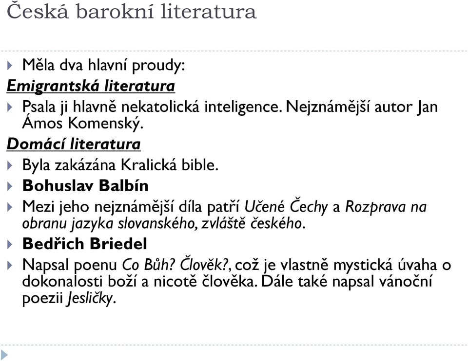 Bohuslav Balbín Mezi jeho nejznámější díla patří Učené Čechy a Rozprava na obranu jazyka slovanského, zvláště českého.