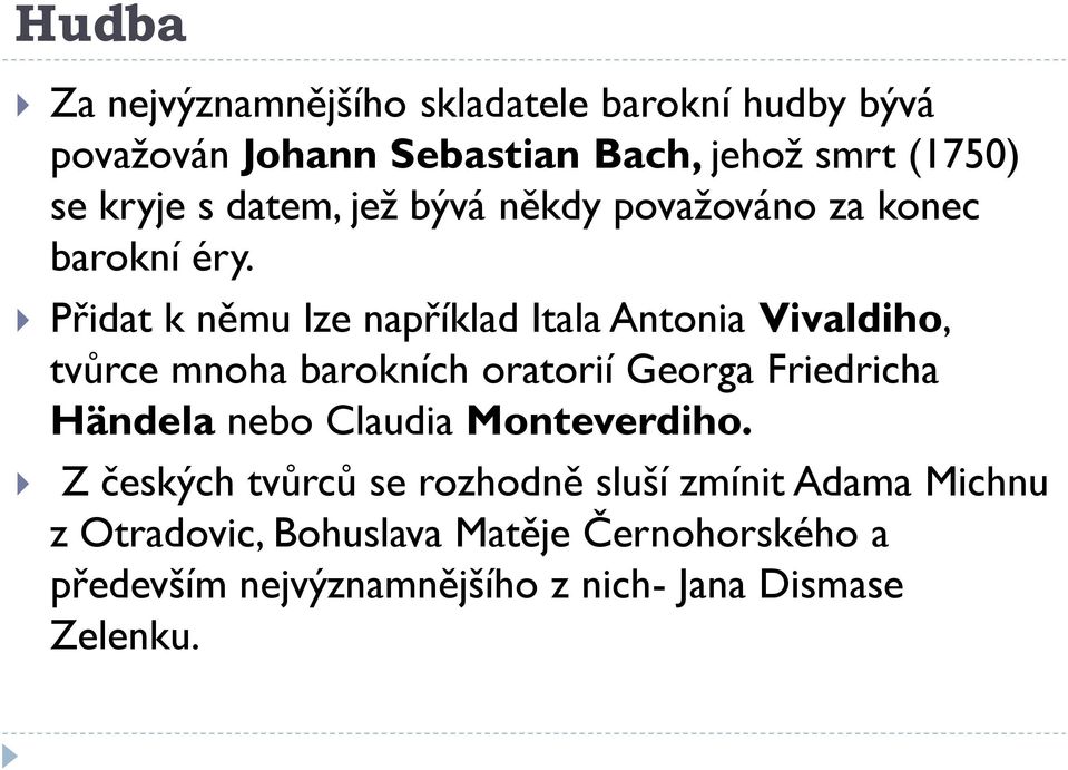 Přidat k němu lze například Itala Antonia Vivaldiho, tvůrce mnoha barokních oratorií Georga Friedricha Händela nebo