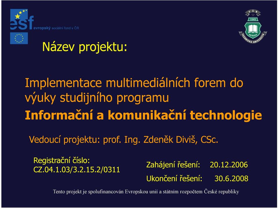 projektu: prof. Ing. Zdeněk Diviš, CSc. Registrační číslo: CZ.04.1.