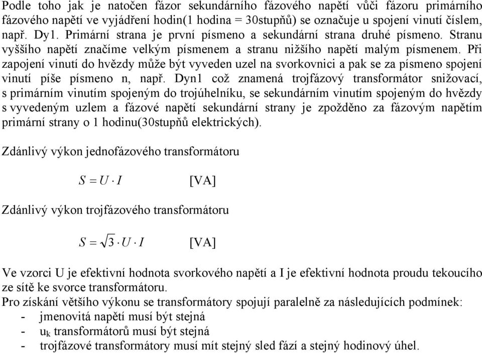 Při zapojení vinutí do hvězdy může být vyveden uzel na svorkovnici a pak se za písmeno spojení vinutí píše písmeno n, např.