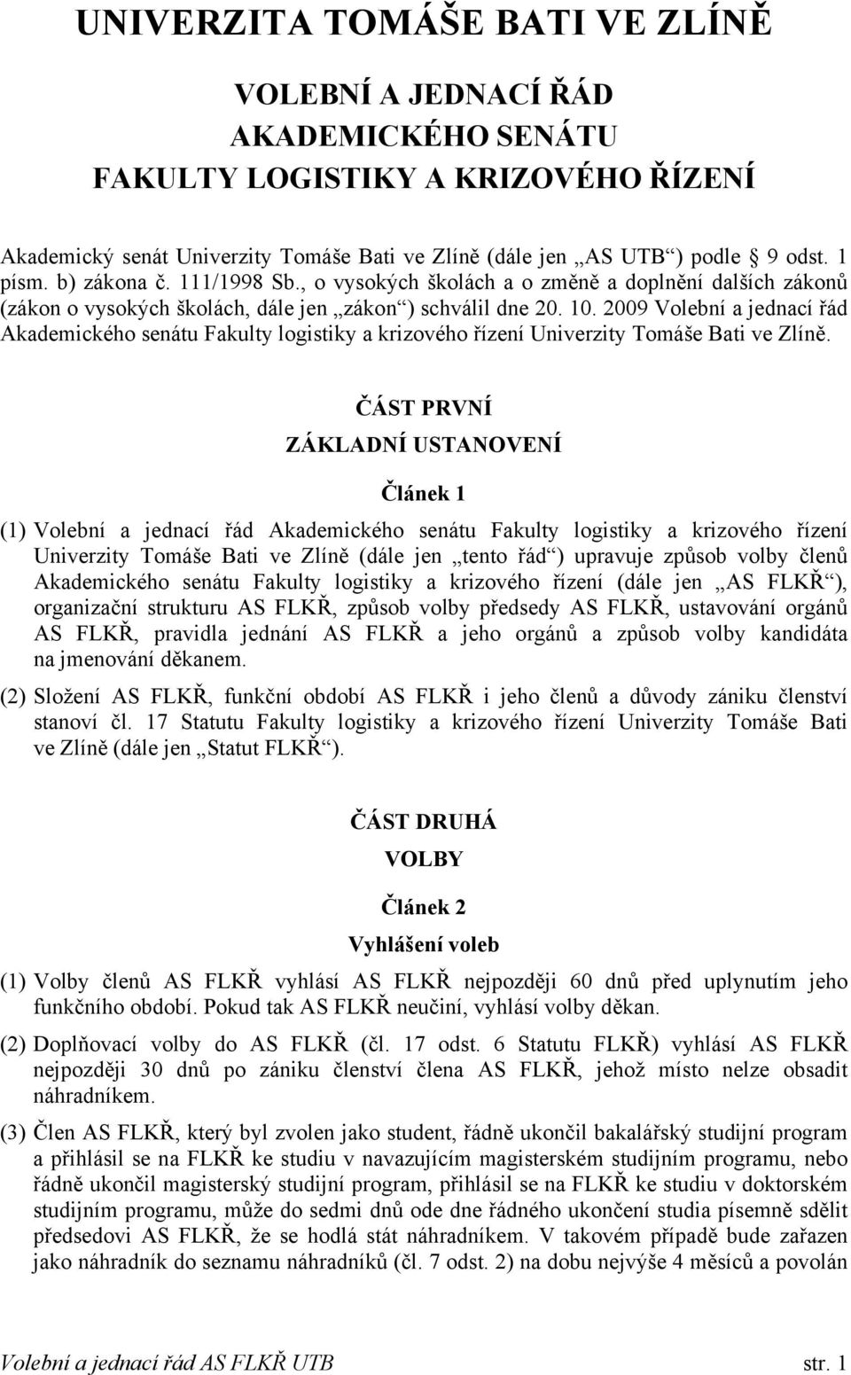 2009 Volební a jednací řád Akademického senátu Fakulty logistiky a krizového řízení Univerzity Tomáše Bati ve Zlíně.