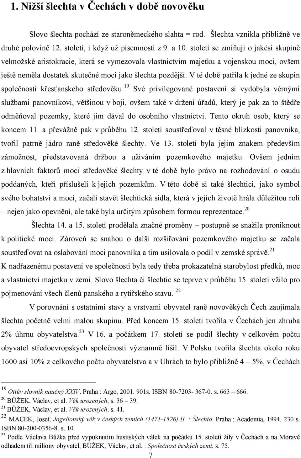 V té době patřila k jedné ze skupin společnosti křesťanského středověku.