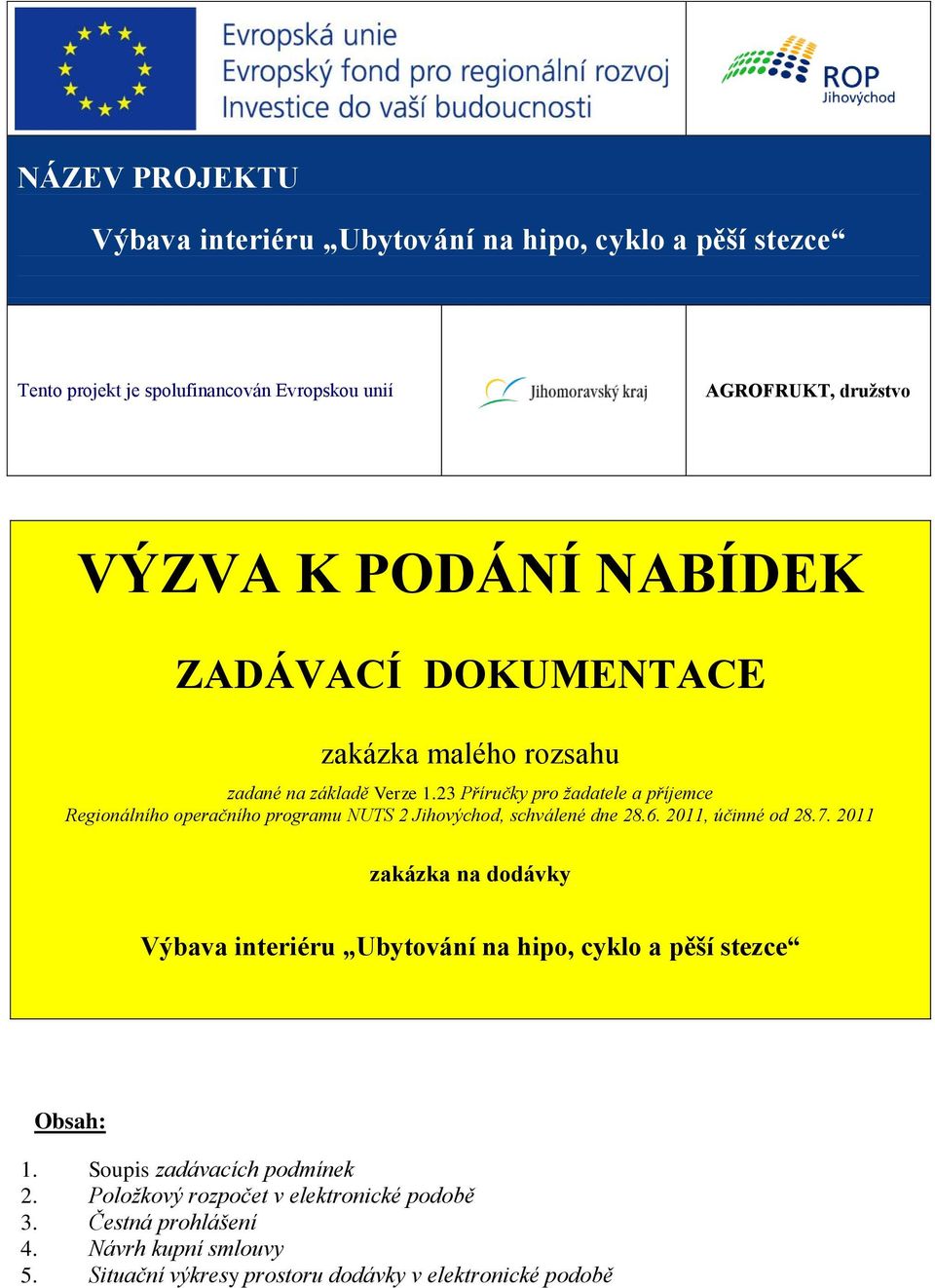 23 Příručky pro žadatele a příjemce Regionálního operačního programu NUTS 2 Jihovýchod, schválené dne 28.6. 2011, účinné od 28.7.