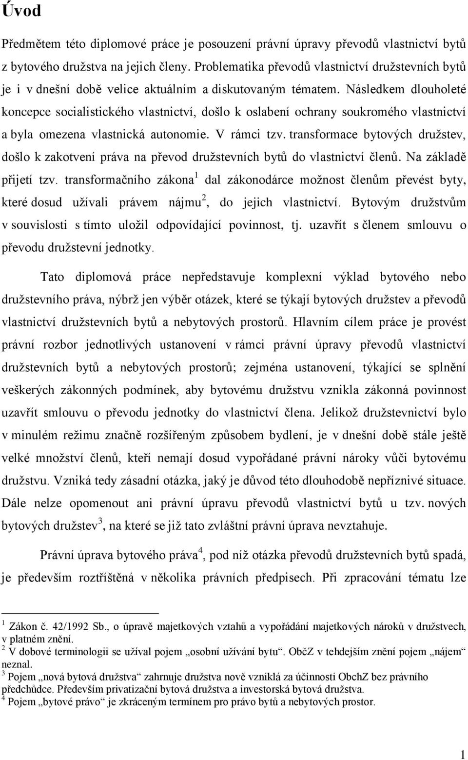 Následkem dlouholeté koncepce socialistického vlastnictví, došlo k oslabení ochrany soukromého vlastnictví a byla omezena vlastnická autonomie. V rámci tzv.
