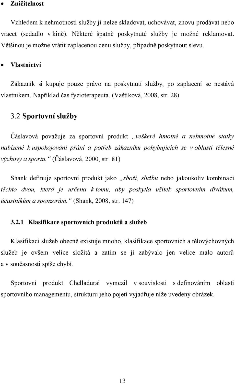 Například čas fyzioterapeuta. (Vaštíková, 2008, str. 28) 3.