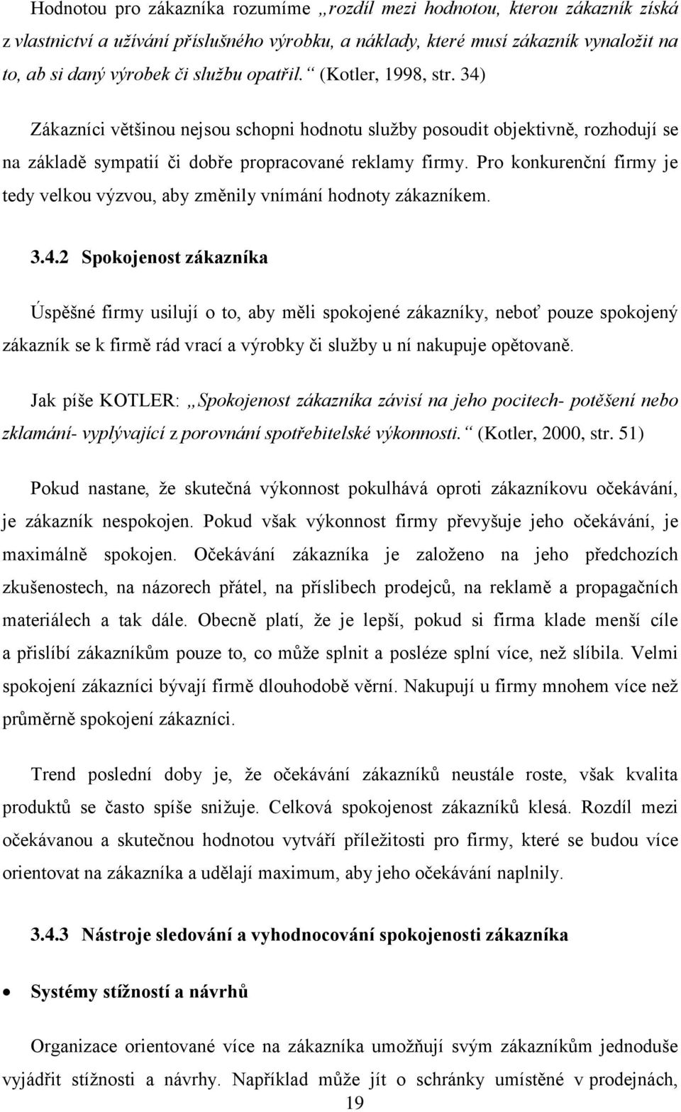 Pro konkurenční firmy je tedy velkou výzvou, aby změnily vnímání hodnoty zákazníkem. 3.4.