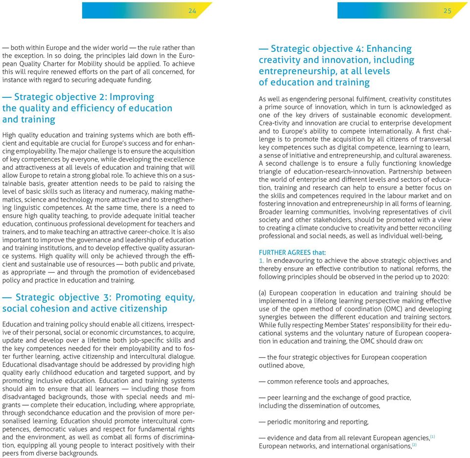 Strategic objective 2: Improving the quality and efficiency of education and training High quality education and training systems which are both efficient and equitable are crucial for Europe s