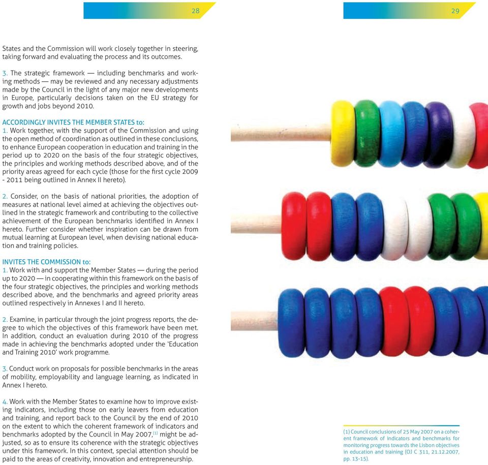 decisions taken on the EU strategy for growth and jobs beyond 2010. ACCORDINGLY INVITES THE MEMBER STATES to: 1.