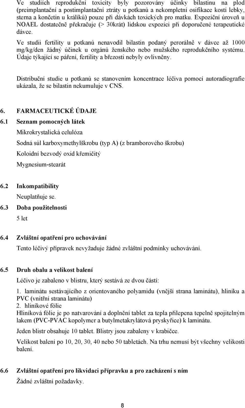 Ve studii fertility u potkanů nenavodil bilastin podaný perorálně v dávce až 1000 mg/kg/den žádný účinek u orgánů ženského nebo mužského reprodukčního systému.