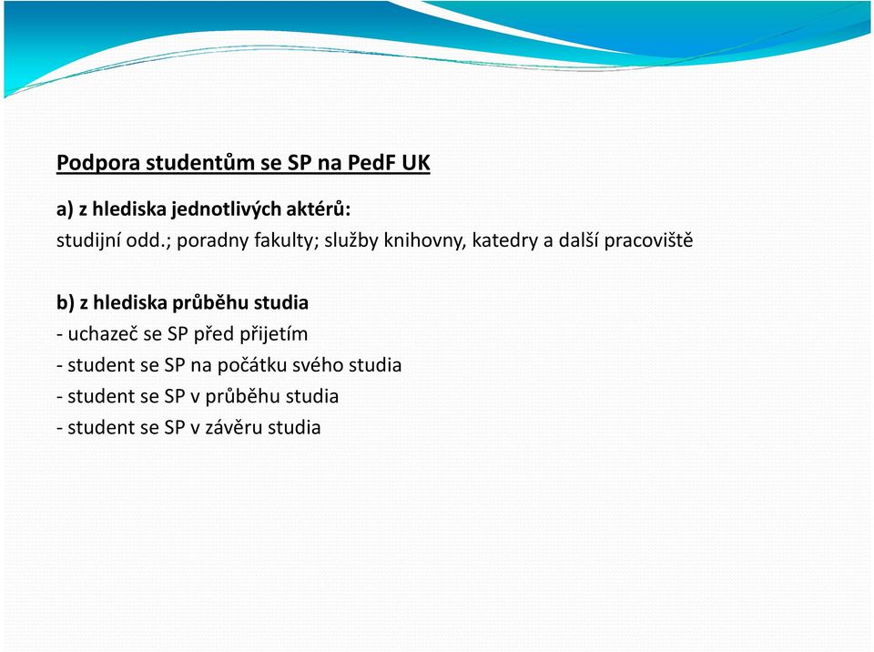 ; poradny fakulty; služby knihovny, katedry a další pracoviště b) z