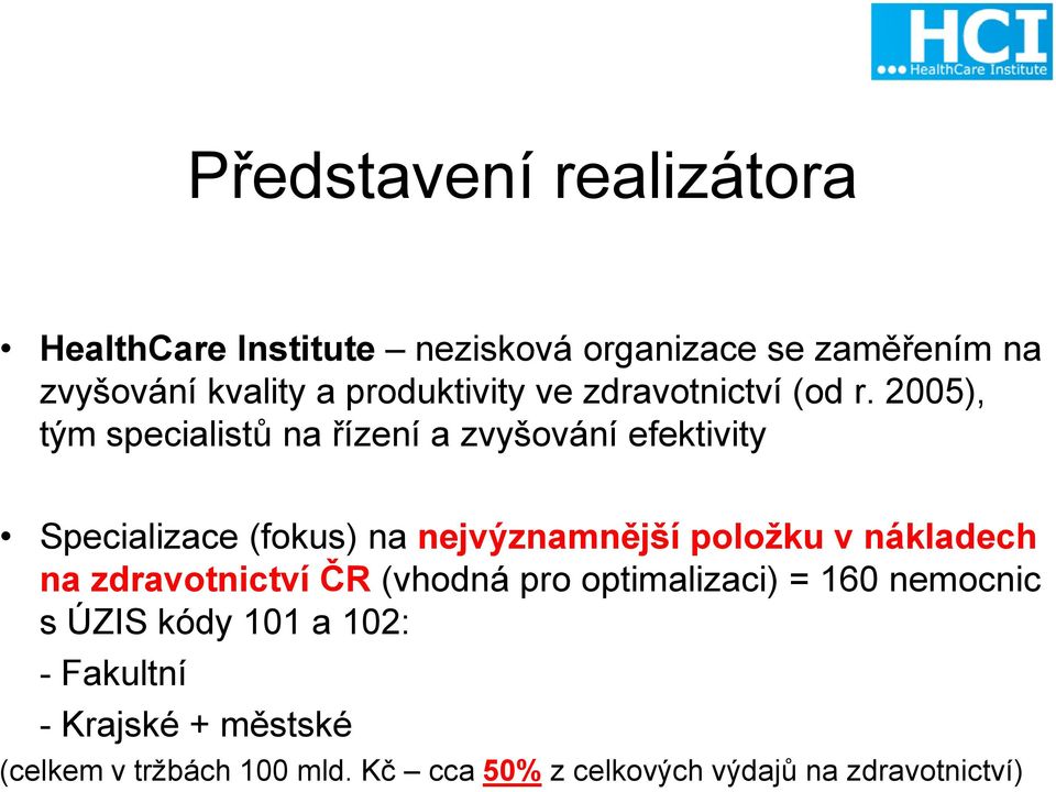 2005), tým specialistů na řízení a zvyšování efektivity Specializace (fokus) na nejvýznamnější položku v