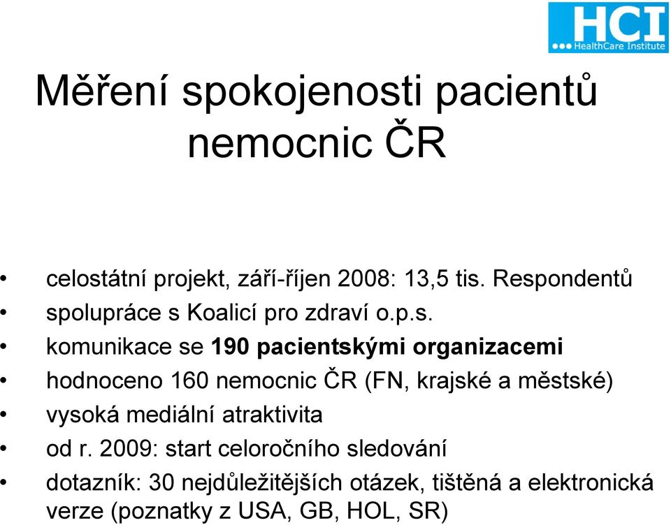 hodnoceno 160 nemocnic ČR (FN, krajské a městské) vysoká mediální atraktivita od r.