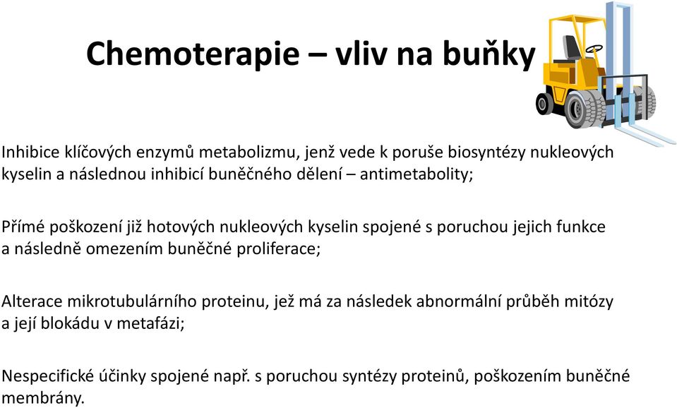 jejich funkce a následně omezením buněčné proliferace; Alterace mikrotubulárního proteinu, jež má za následek abnormální