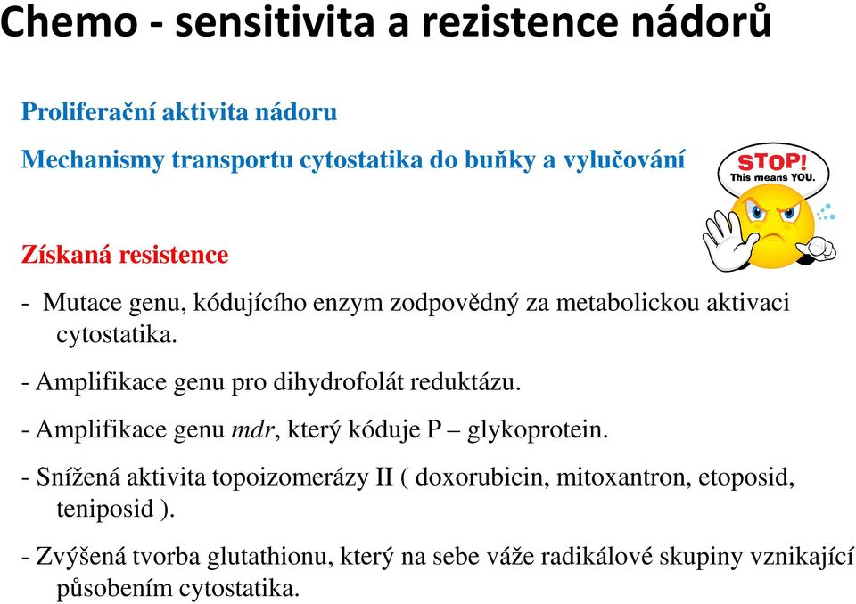 - Amplifikace genu pro dihydrofolát reduktázu. - Amplifikace genu mdr, který kóduje P glykoprotein.