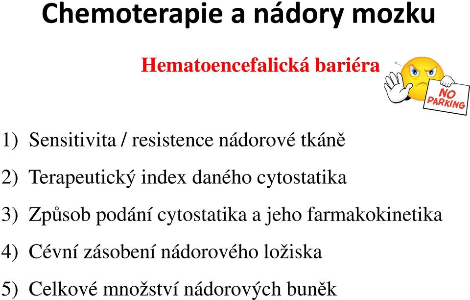 daného cytostatika 3) Způsob podání cytostatika a jeho