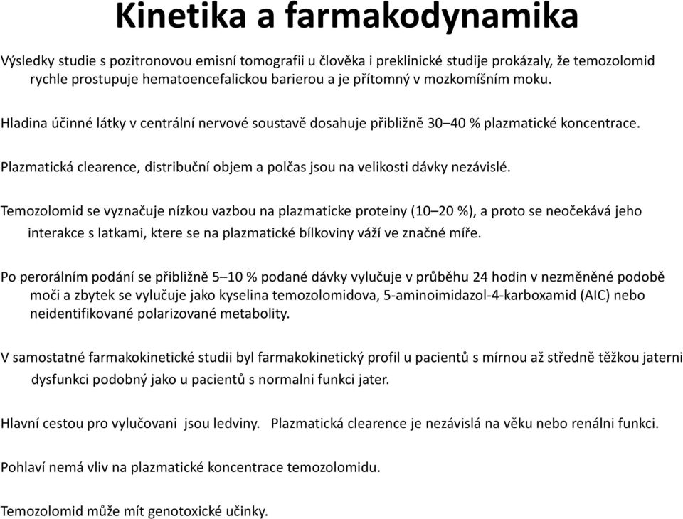 Plazmatická clearence, distribuční objem a polčas jsou na velikostidávky nezávislé.