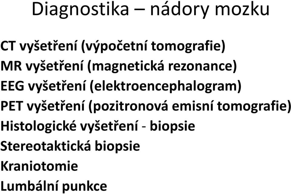 (elektroencephalogram) PET vyšetření (pozitronová emisní