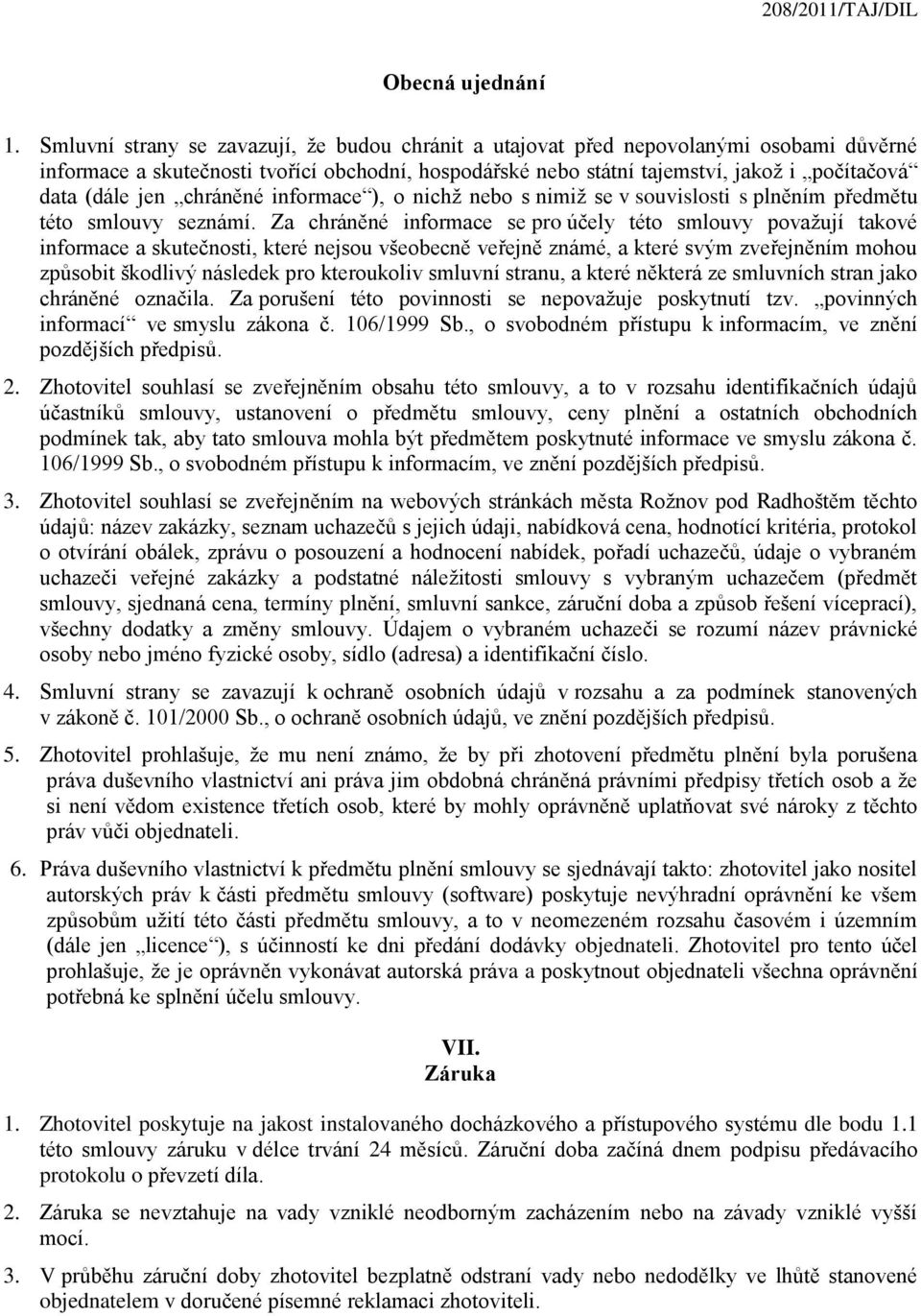 jen chráněné informace ), o nichž nebo s nimiž se v souvislosti s plněním předmětu této smlouvy seznámí.