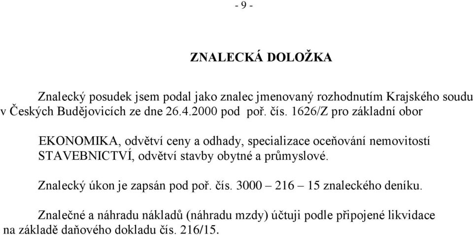 1626/Z pro základní obor EKONOMIKA, odvětví ceny a odhady, specializace oceňování nemovitostí STAVEBNICTVÍ, odvětví