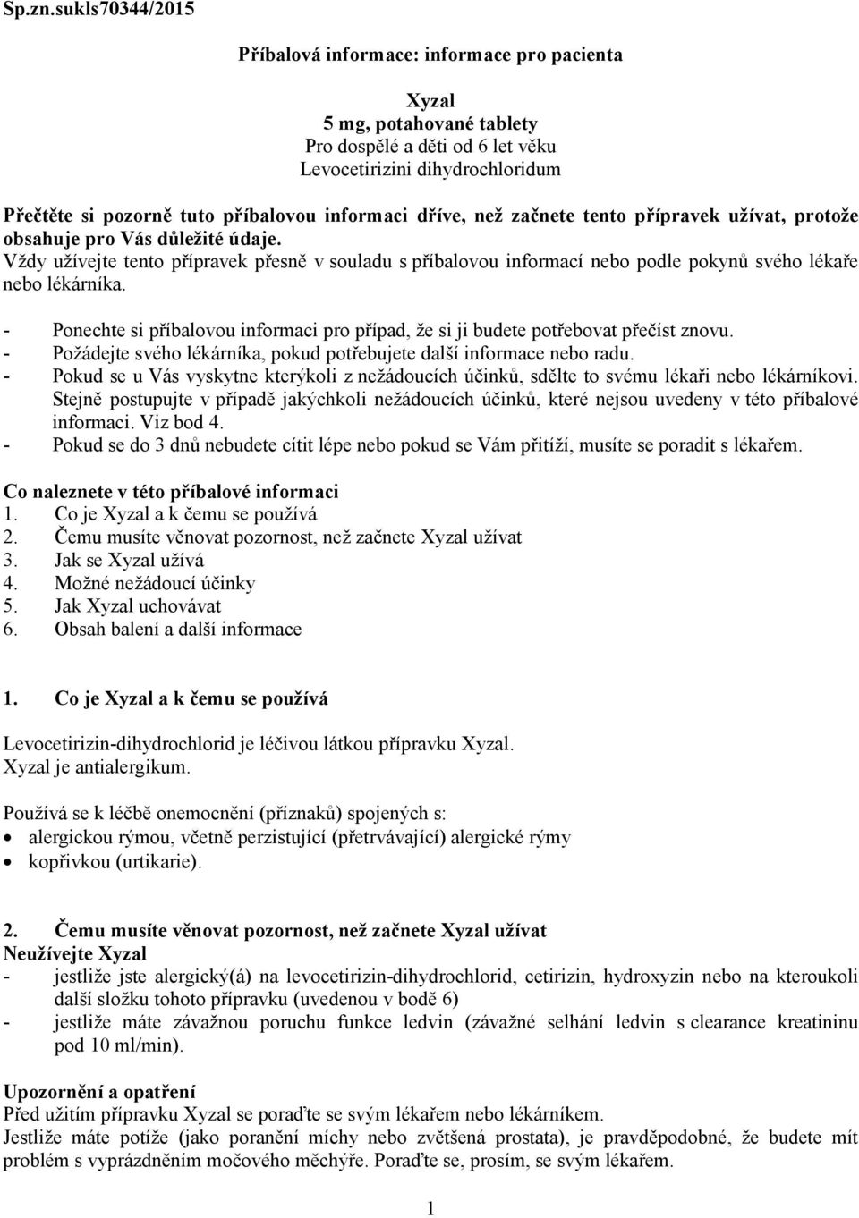 informaci dříve, než začnete tento přípravek užívat, protože obsahuje pro Vás důležité údaje.