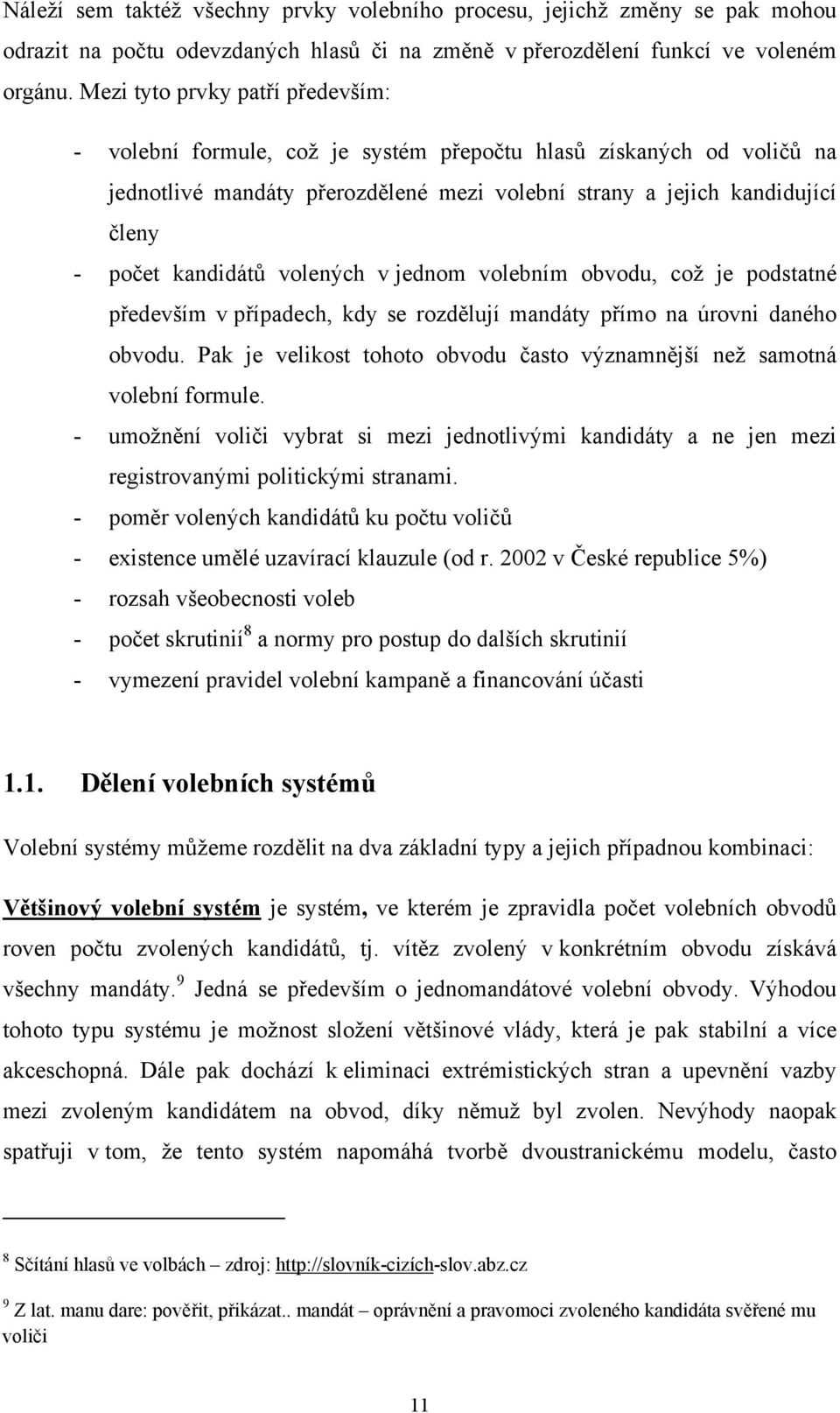 kandidátů volených v jednom volebním obvodu, což je podstatné především v případech, kdy se rozdělují mandáty přímo na úrovni daného obvodu.