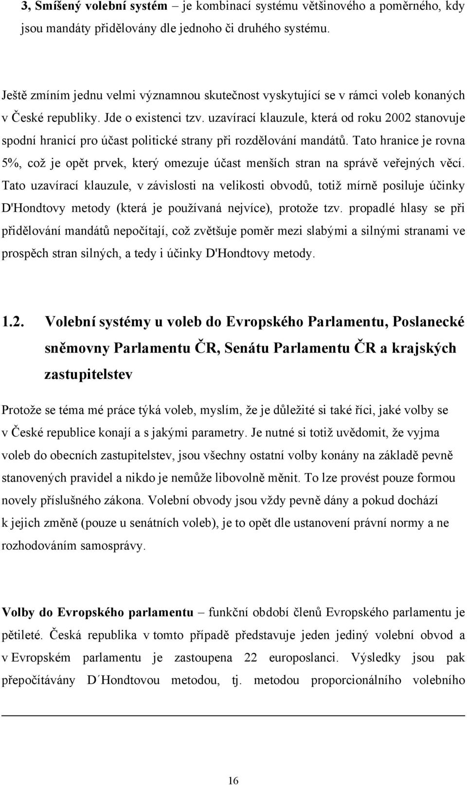 uzavírací klauzule, která od roku 2002 stanovuje spodní hranicí pro účast politické strany při rozdělování mandátů.