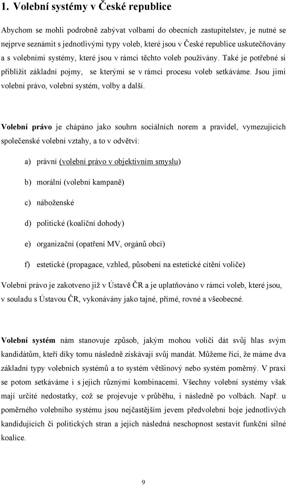 Jsou jimi volební právo, volební systém, volby a další.