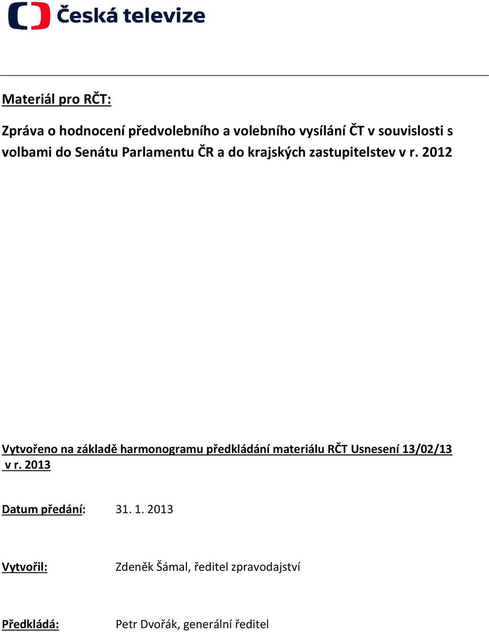 2012 Vytvořeno na základě harmonogramu předkládání materiálu RČT Usnesení 13/02/13 v r.