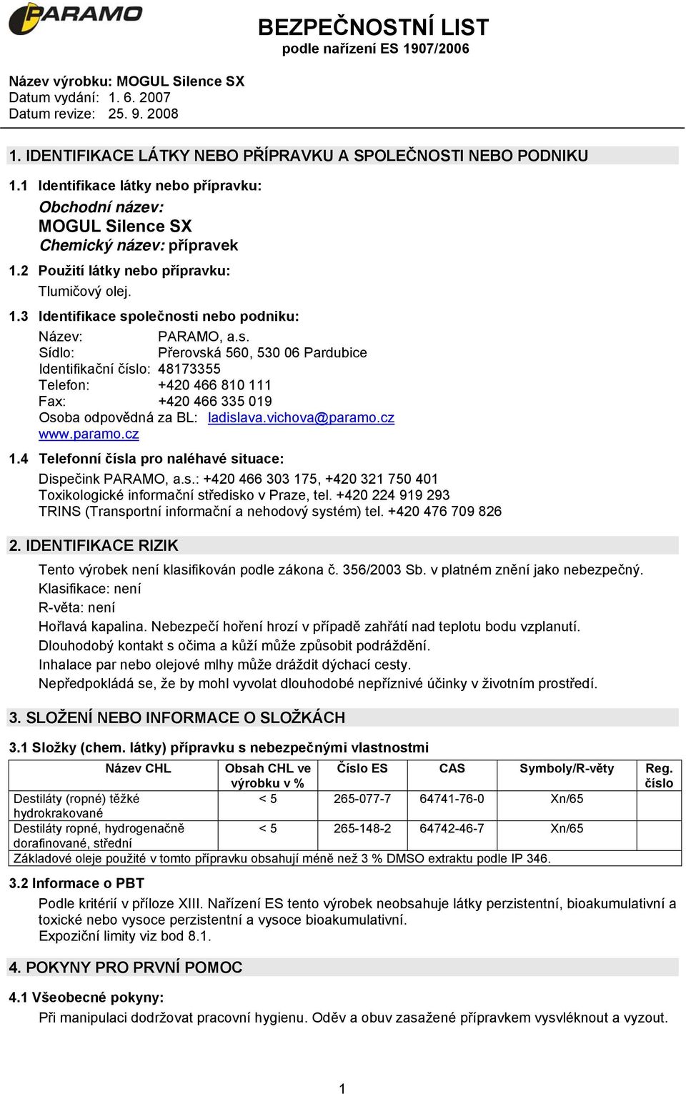 olečnosti nebo podniku: Název: PARAMO, a.s. Sídlo: Přerovská 560, 530 06 Pardubice Identifikační číslo: 48173355 Telefon: +420 466 810 111 Fax: +420 466 335 019 Osoba odpovědná za BL: ladislava.