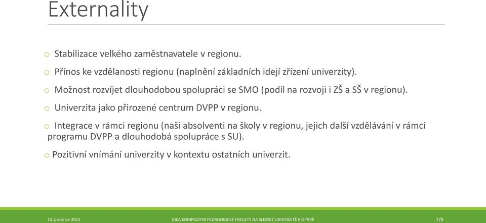 o Možnost rozvíjet dlouhodobou spolupráci se SMO (podíl na rozvoji i ZŠ a SŠ v regionu).