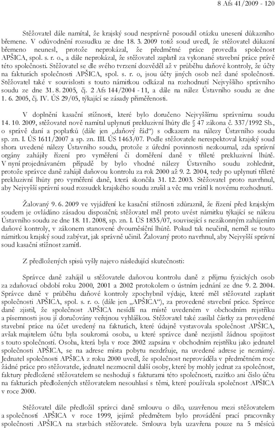 , a dále neprokázal, že stěžovatel zaplatil za vykonané stavební práce právě této společnosti.