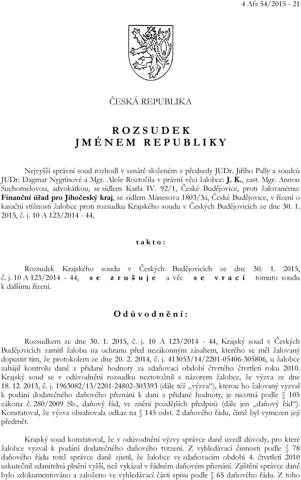 92/1, České Budějovice, proti žalovanému: Finanční úřad pro Jihočeský kraj, se sídlem Mánesova 1803/3a, České Budějovice, v řízení o kasační stížnosti žalobce proti rozsudku Krajského soudu v Českých