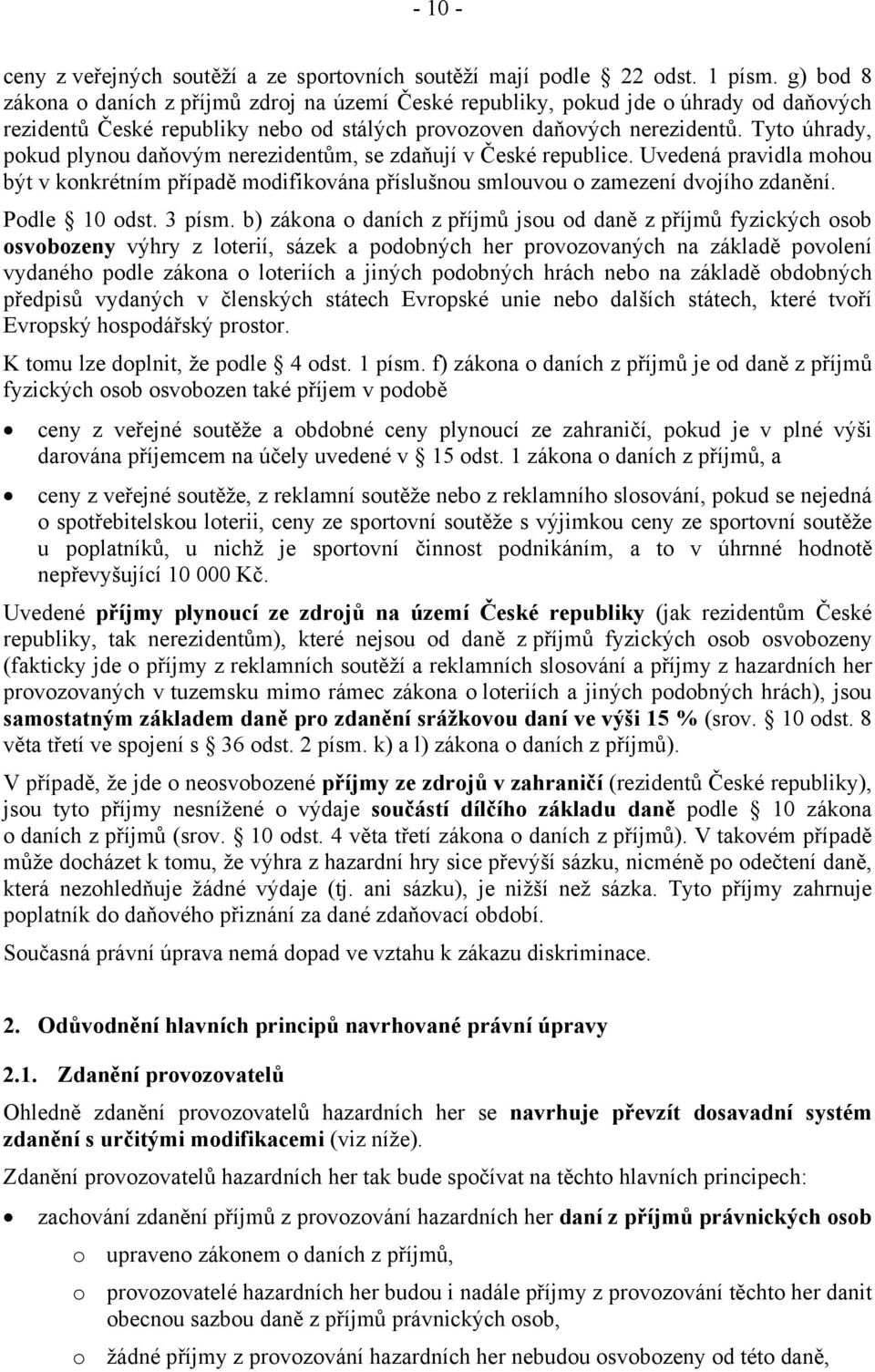 Tyto úhrady, pokud plynou daňovým nerezidentům, se zdaňují v České republice. Uvedená pravidla mohou být v konkrétním případě modifikována příslušnou smlouvou o zamezení dvojího zdanění.