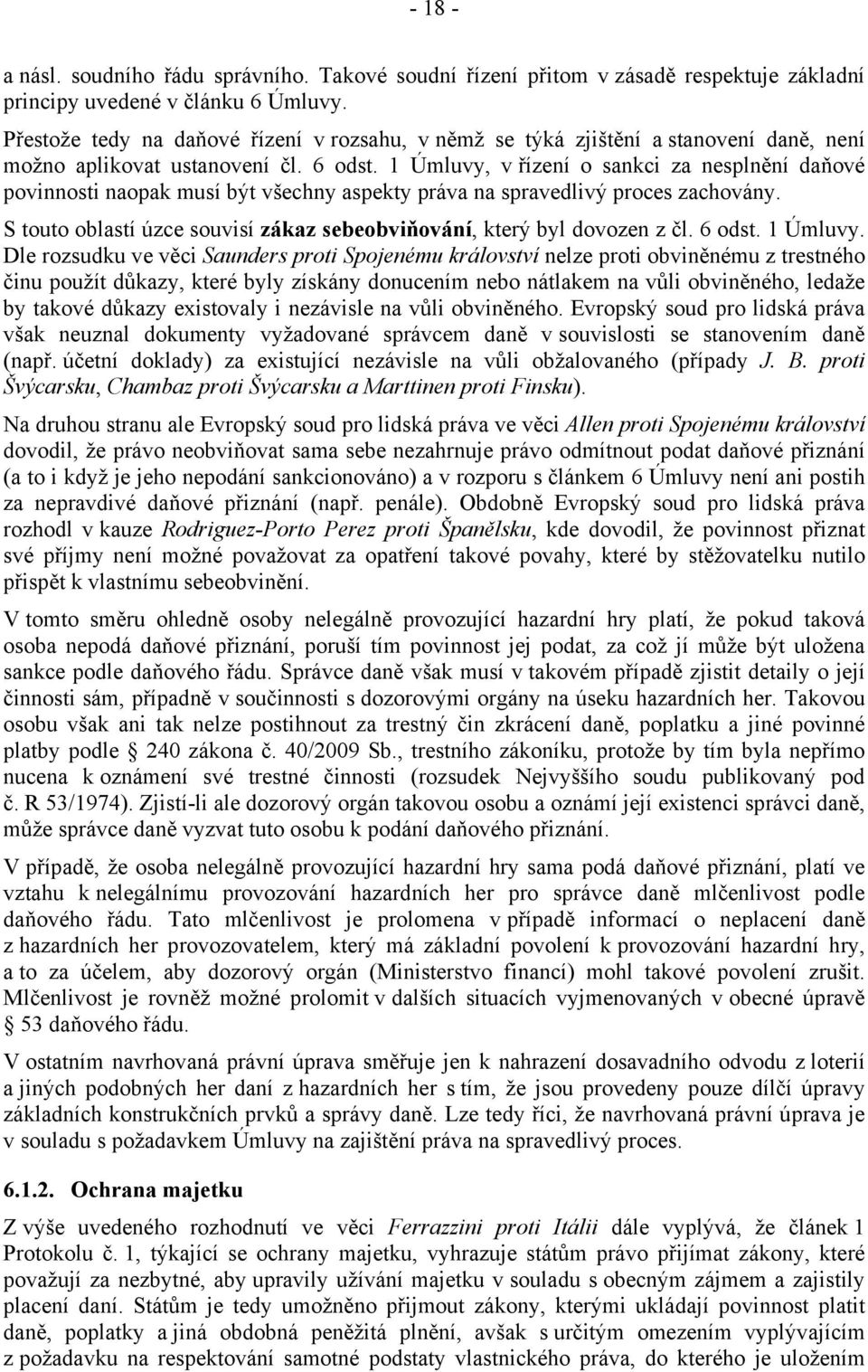 1 Úmluvy, v řízení o sankci za nesplnění daňové povinnosti naopak musí být všechny aspekty práva na spravedlivý proces zachovány.