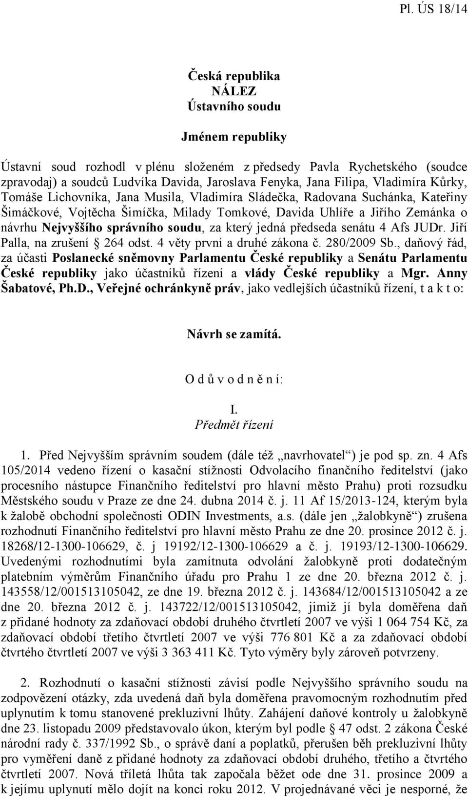správního soudu, za který jedná předseda senátu 4 Afs JUDr. Jiří Palla, na zrušení 264 odst. 4 věty první a druhé zákona č. 280/2009 Sb.