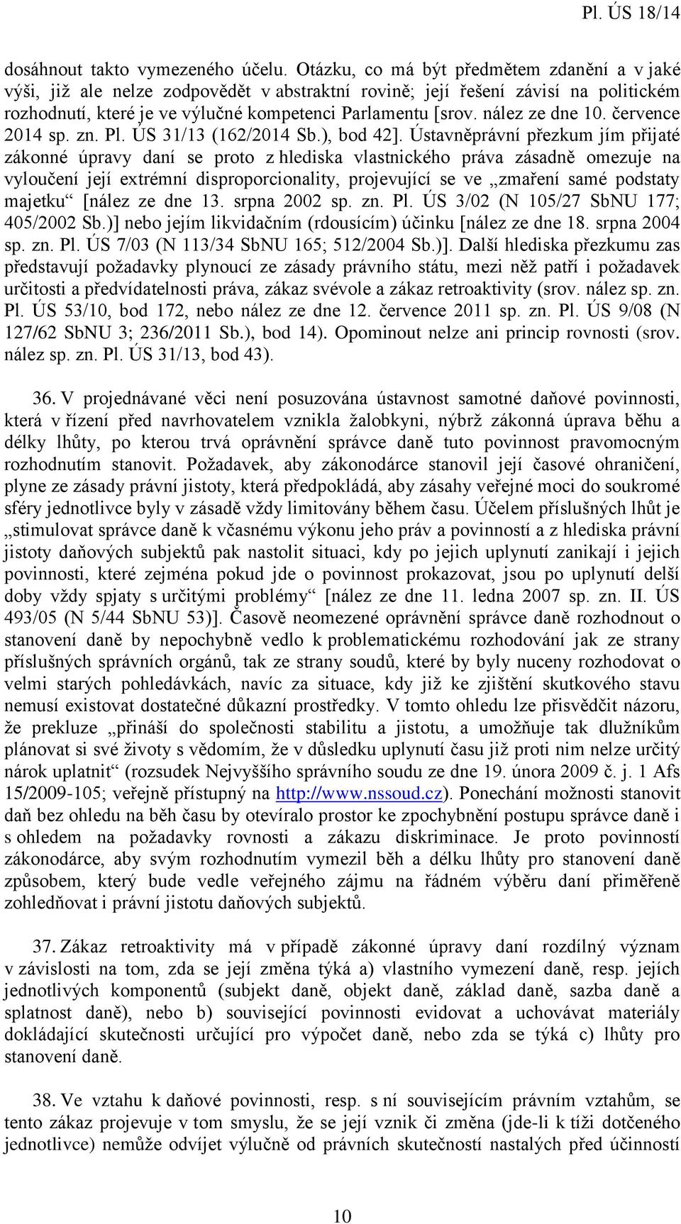 nález ze dne 10. července 2014 sp. zn. Pl. ÚS 31/13 (162/2014 Sb.), bod 42].