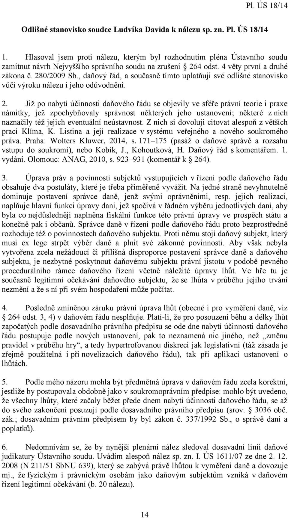 , daňový řád, a současně tímto uplatňuji své odlišné stanovisko vůči výroku nálezu i jeho odůvodnění. 2.