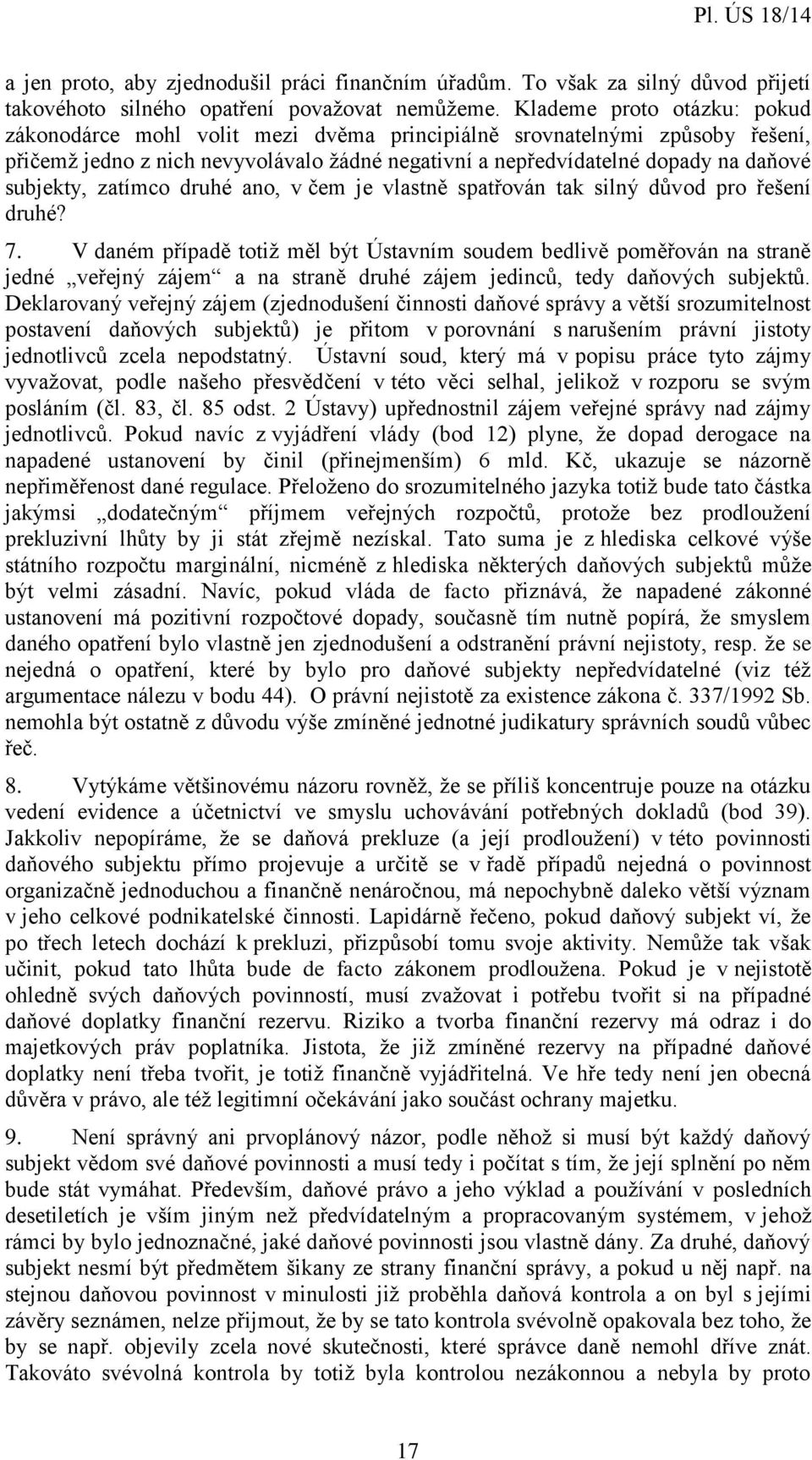 zatímco druhé ano, v čem je vlastně spatřován tak silný důvod pro řešení druhé? 7.