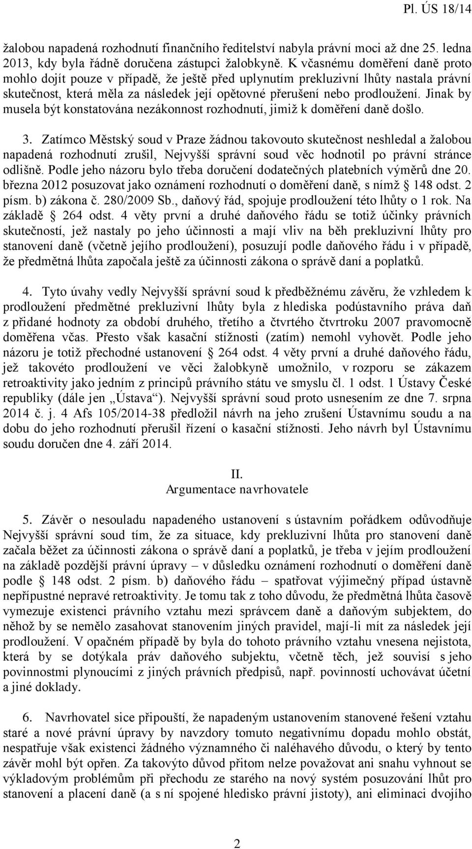 Jinak by musela být konstatována nezákonnost rozhodnutí, jimiž k doměření daně došlo. 3.