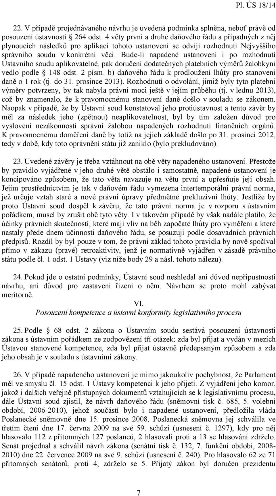 Bude-li napadené ustanovení i po rozhodnutí Ústavního soudu aplikovatelné, pak doručení dodatečných platebních výměrů žalobkyni vedlo podle 148 odst. 2 písm.